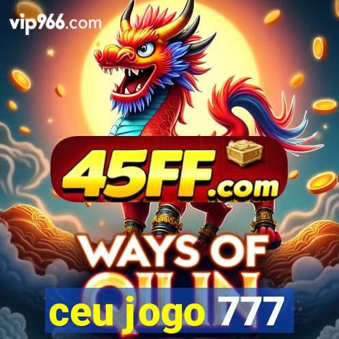ceu jogo 777